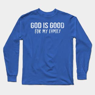 God Is Good For My Family Cool Motivational Christian Long Sleeve T-Shirt